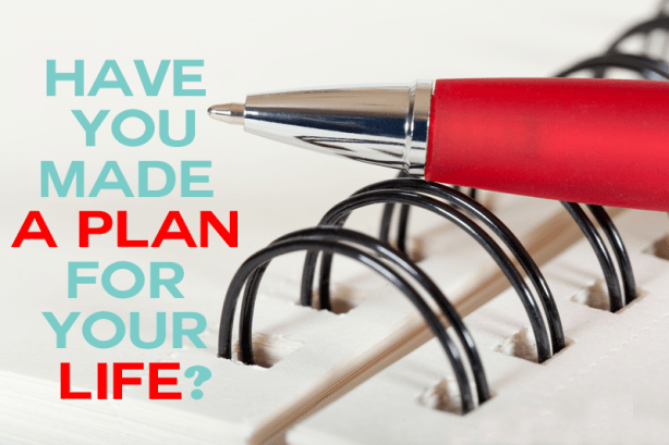 have-you-made-a-plan-for-your-life